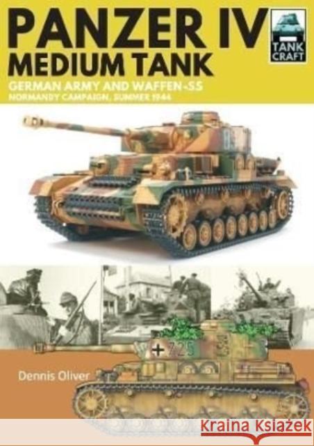 Panzer IV, Medium Tank: German Army and Waffen-SS Normandy Campaign , Summer 1944 Dennis Oliver 9781399018043 Pen & Sword Military