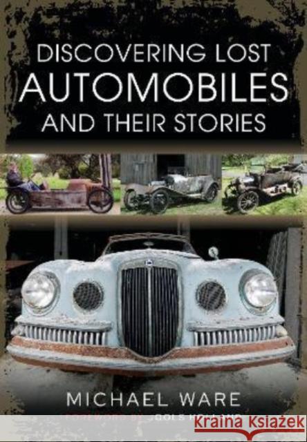 Discovering Lost Automobiles and their Stories Michael Ware 9781399019002 Pen & Sword Books Ltd