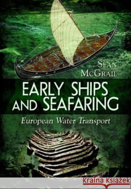 Early Ships and Seafaring: European Water Transport McGrail, Sean 9781399019453