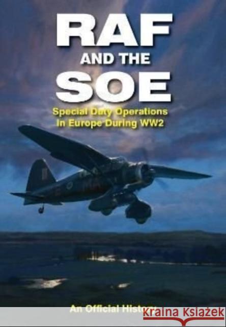 RAF and the SOE: Special Duty Operations in Europe During World War II John Grehan 9781399019781