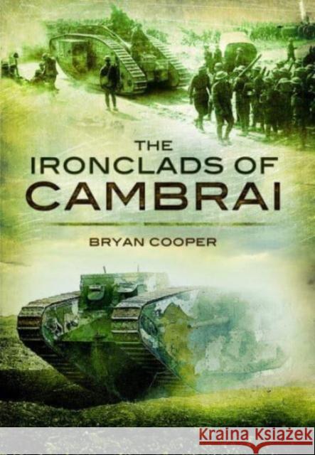 The Ironclads of Cambrai Bryan Cooper 9781399019880 Pen & Sword Books Ltd