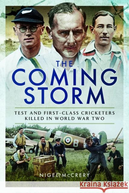 The Coming Storm: Test and First-Class Cricketers Killed in World War Two Nigel McCrery 9781399020145 Pen & Sword Books Ltd