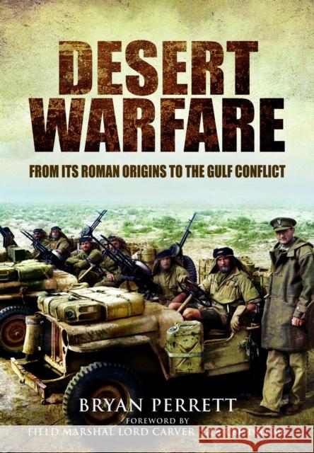 Desert Warfare: From its Roman Orgins to the Gulf Conflict Bryan Perrett 9781399020213 Pen & Sword Books Ltd