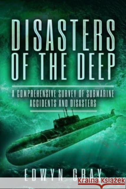 Disasters of the Deep Edwyn Gray 9781399020534 Pen & Sword Books Ltd