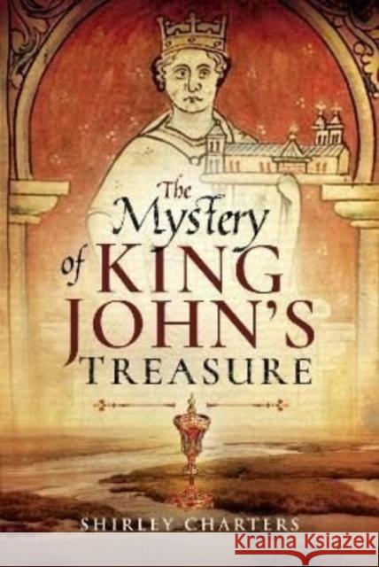 The Mystery of King John's Treasure Shirley Charters 9781399020855 Pen & Sword Books Ltd