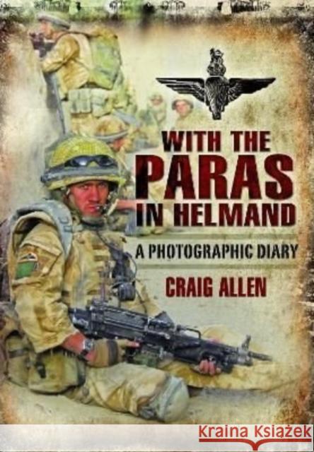 With the Paras in Helmand: A Photographic Diary Allen, Craig 9781399020886