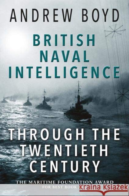 British Naval Intelligence through the Twentieth Century Andrew Boyd 9781399021197