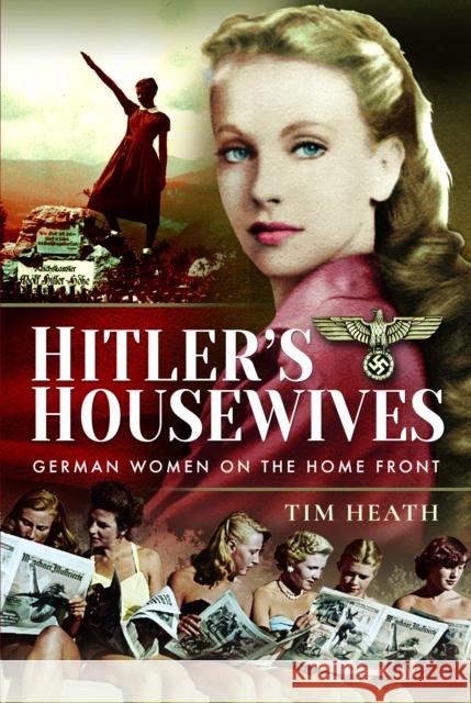 Hitler's Housewives: German Women on the Home Front Tim Heath 9781399021241 Pen and Sword History