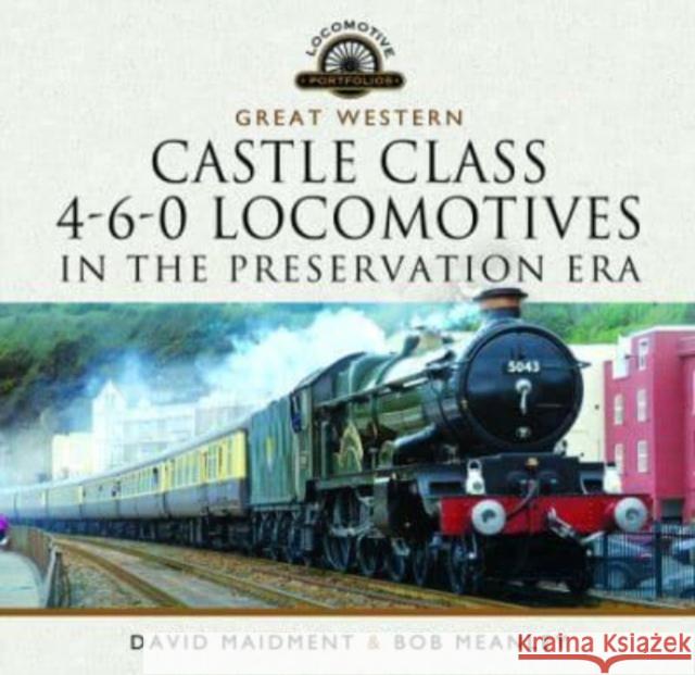 Great Western Castle Class  4-6-0 Locomotives in the Preservation Era David Maidment 9781399022668 Pen & Sword Books Ltd