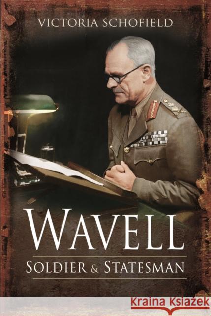 Wavell: Soldier and Statesman Victoria Schofield 9781399022743 Pen & Sword Books Ltd