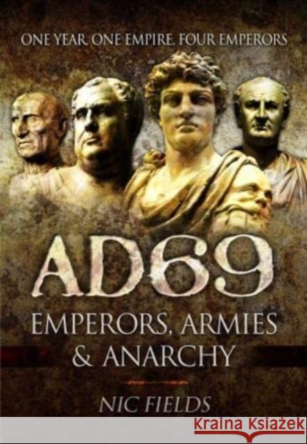 AD69: Emperors, Armies and Anarchy Nic Fields 9781399023405 Pen & Sword Books Ltd