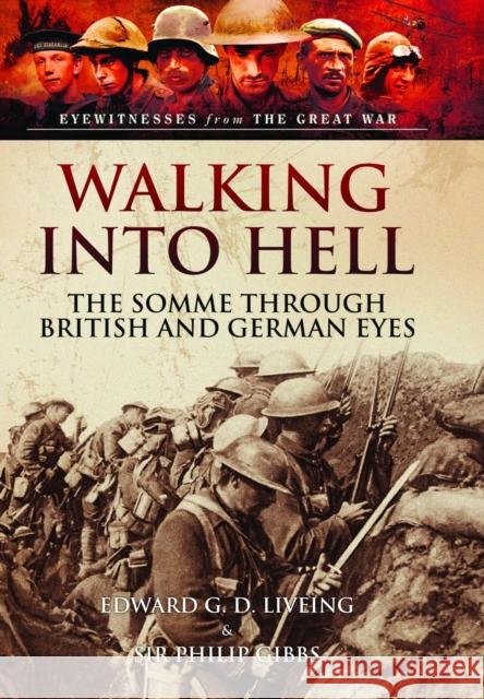 Walking Into Hell: The Somme Through British and German Eyes Philip Gibbs 9781399024426 Pen & Sword Books Ltd