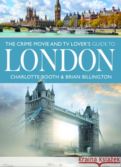 The Crime Movie and TV Lover's Guide to London Charlotte Booth Brian Billington 9781399031301 White Owl