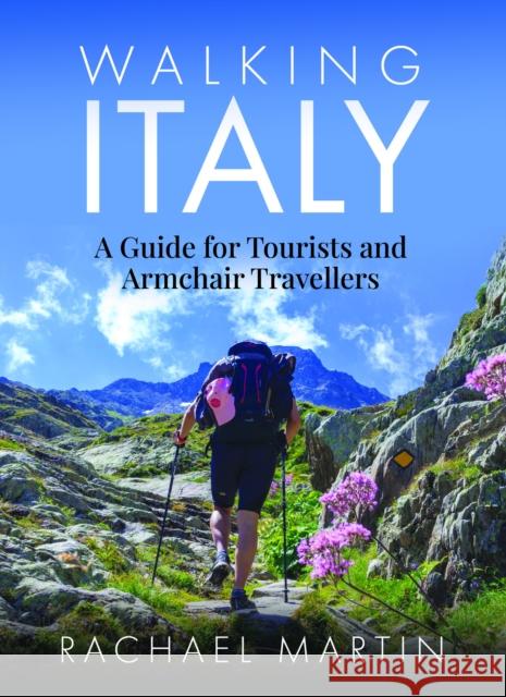 Walking Italy: A Guide for Tourists and Armchair Travellers Rachael Martin 9781399031349 White Owl