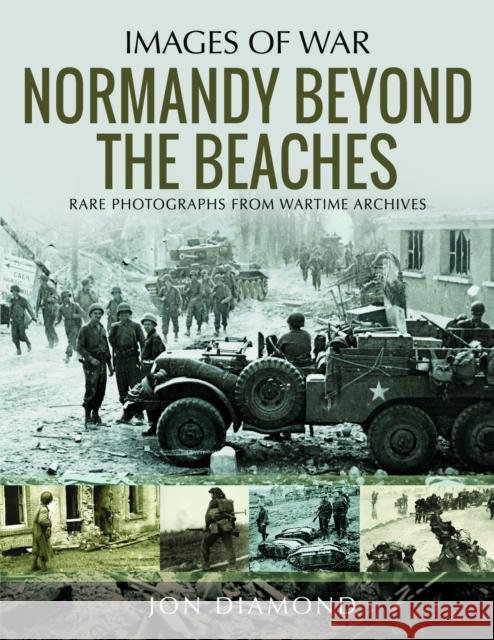 Normandy Beyond The Beaches Jon Diamond 9781399032063 Pen & Sword Military