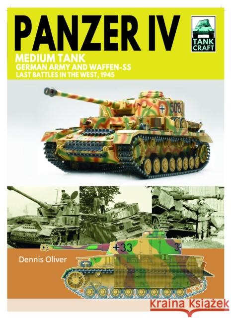 Tank 43 Panzer IV Medium Tank: German Army and Waffen-SS Last battles in the West, 1945 Dennis Oliver 9781399033848 Pen & Sword Books Ltd