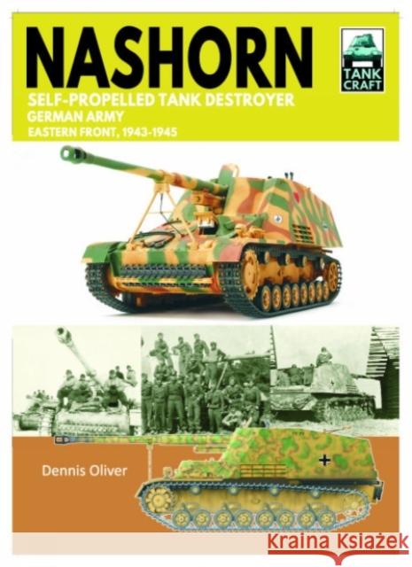 Nashorn Self-Propelled Tank Destroyer: German Army, Eastern Front 1943-1945 Dennis Oliver 9781399033923 Pen & Sword Military