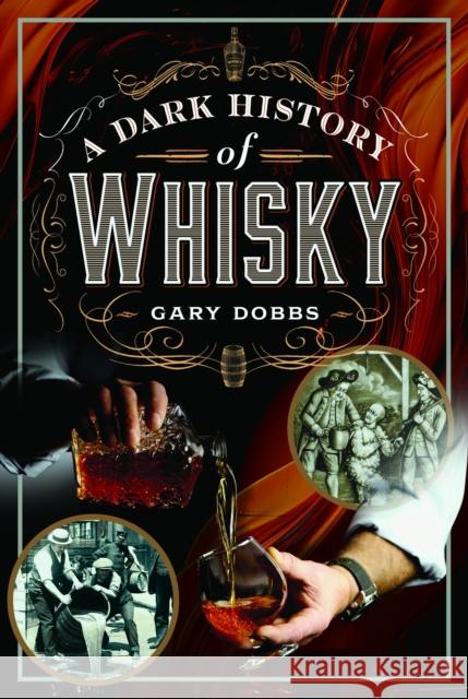 A Dark History of Whisky Gary Dobbs 9781399034067 Pen & Sword Books Ltd