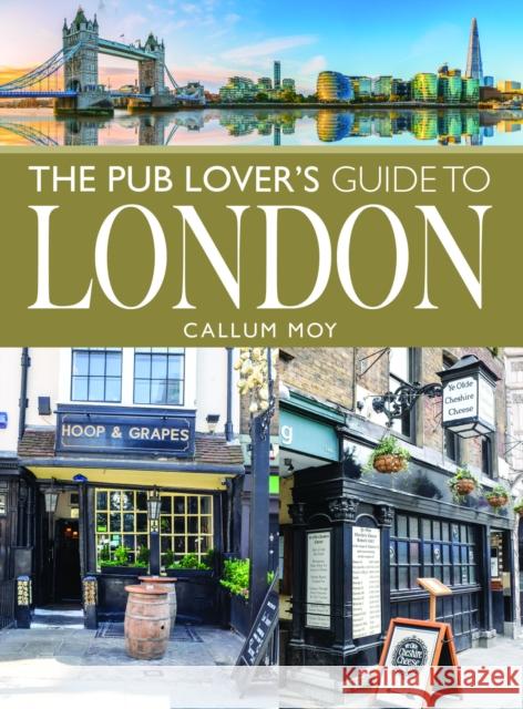 The Pub Lover's Guide to London Callum Moy 9781399035521