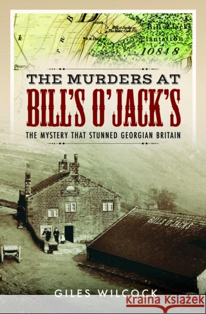 The Murders at Bill's O'Jack's: The Mystery that Stunned Georgian Britain Giles Wilcock 9781399035866 Pen & Sword Books Ltd