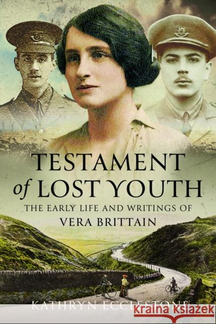 Testament of Lost Youth: The Early Life and Loves of Vera Brittain Kathryn Ecclestone 9781399036658 Pen & Sword Books Ltd