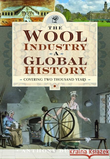 The Wool Industry a Global History: Covering Two Thousand Years Anthony Burton 9781399036757