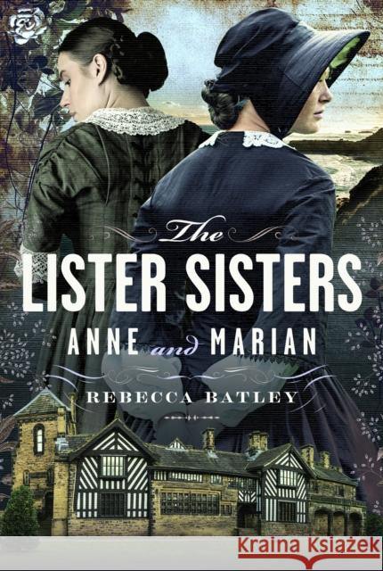 The Lister Sisters: Anne and Marian Rebecca Batley 9781399037037 Pen and Sword History