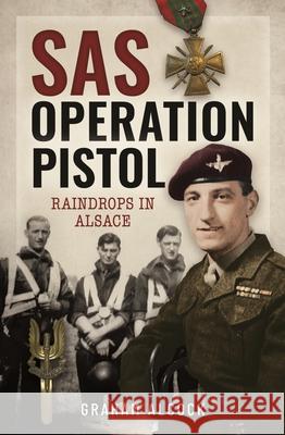 SAS Operation Pistol: Raindrops in Alsace Graham Alcock 9781399038010 Pen & Sword Books Ltd
