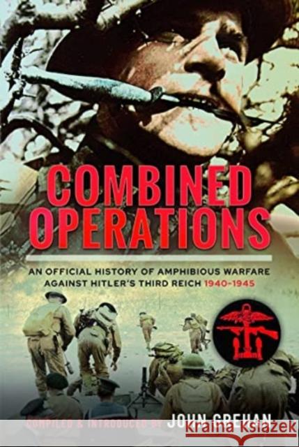 Combined Operations: An Official History of Amphibious Warfare Against Hitler's Third Reich, 1940-1945 An Official History 9781399040228 Pen & Sword Books Ltd
