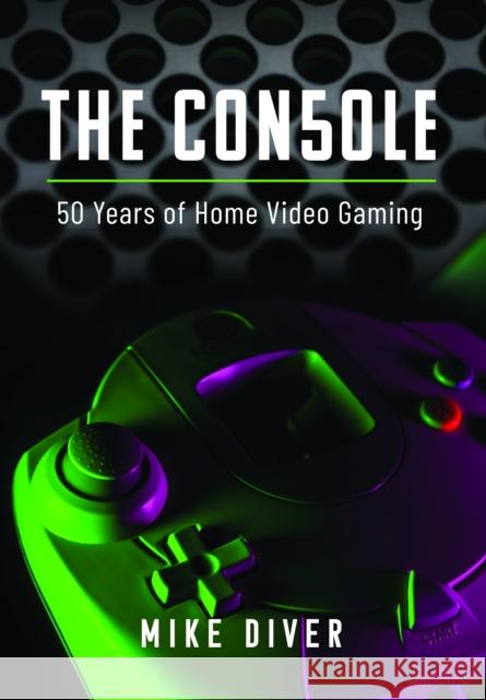 The Console: 50 Years of Home Video Gaming  9781399040464 Pen & Sword Books Ltd