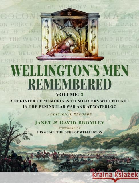 Wellington’s Men Remembered: A Register of Memorials to Soldiers who Fought in the Peninsular War and at Waterloo - Vol III  9781399040839 Pen & Sword Books Ltd