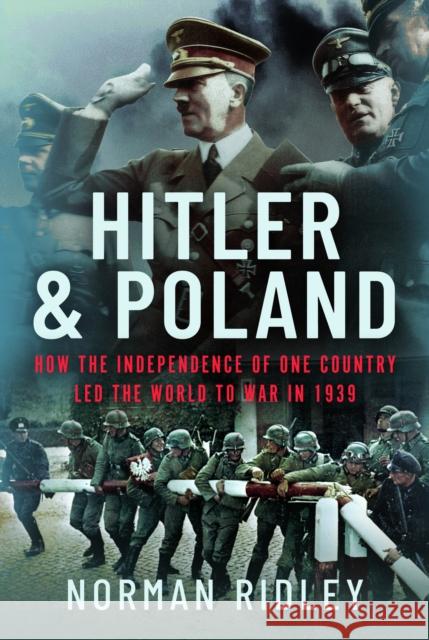 Hitler and Poland: How the Independence of one Country led the World to War in 1939 Norman Ridley 9781399043472 Pen & Sword Books Ltd