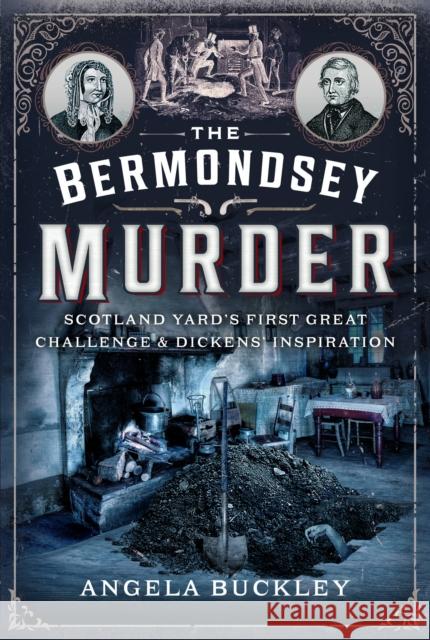 The Bermondsey Murder: Scotland Yard’s First Great Challenge and Dickens’ Inspiration Angela Buckley 9781399044202 Pen & Sword Books Ltd