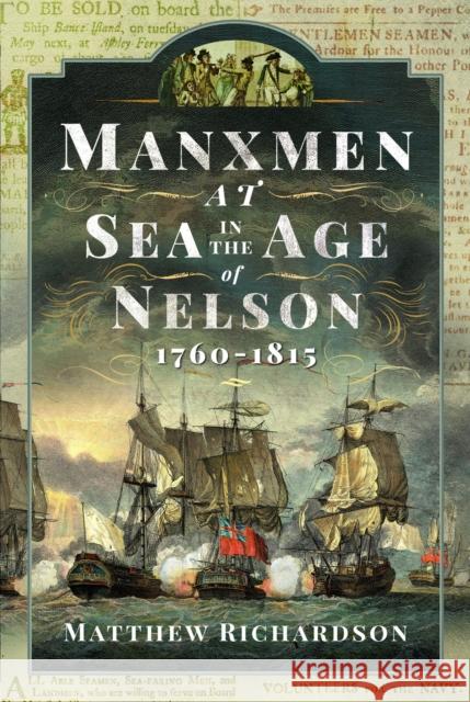 Manxmen at Sea in the Age of Nelson, 1760-1815 Matthew Richardson 9781399044493 Pen & Sword Books Ltd