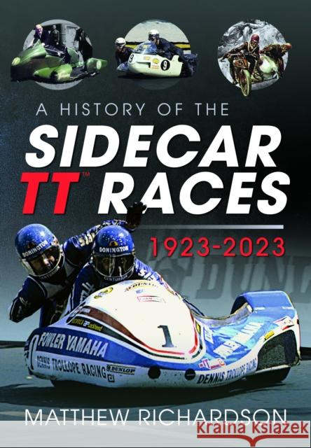A History of the Sidecar Tt Races, 1923-2023 Matthew Richardson 9781399044547