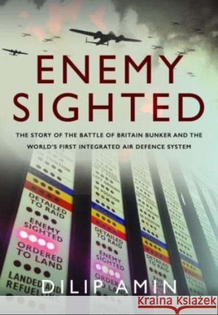 'Enemy Sighted': The Story of the Battle of Britain Bunker and the World s First Integrated Air Defence System Dilip Amin 9781399049306 Pen & Sword Books Ltd