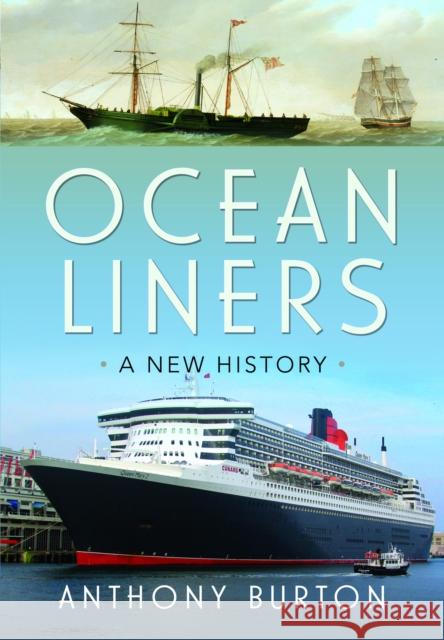 Ocean Liners: A New History Anthony Burton 9781399049795 Pen & Sword Books Ltd