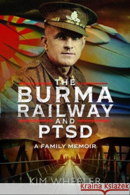 The Burma Railway and PTSD: A Family Memoir Kim Wheeler 9781399049894 Pen & Sword Books Ltd