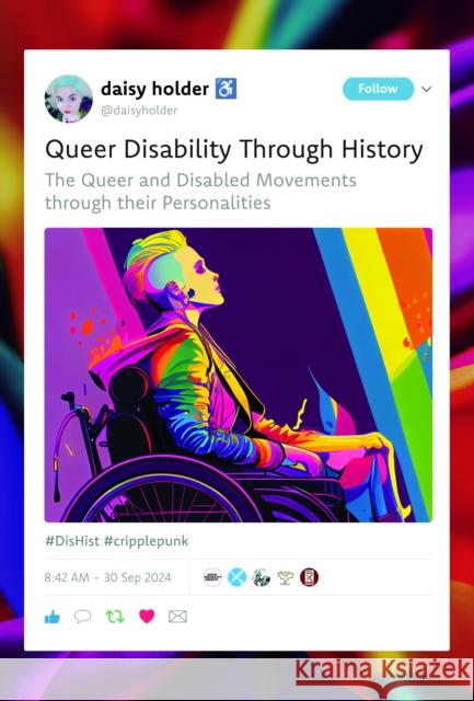 Queer Disability through History: The Queer and Disabled Movements through their Personalities Daisy Holder 9781399050579 Pen & Sword Books Ltd