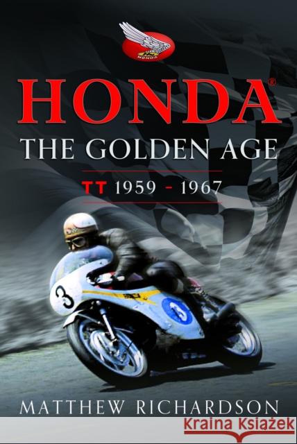 Honda: The Golden Age: (Isle of Man TT 1959-1967) Matthew Richardson 9781399051477 Pen & Sword Books Ltd