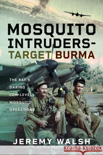 Mosquito Intruders - Target Burma Jeremy Walsh 9781399052658 Pen & Sword Books Ltd