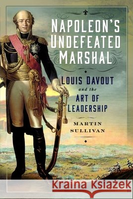 Napoleon’s Undefeated Marshal Martin Sullivan 9781399053150