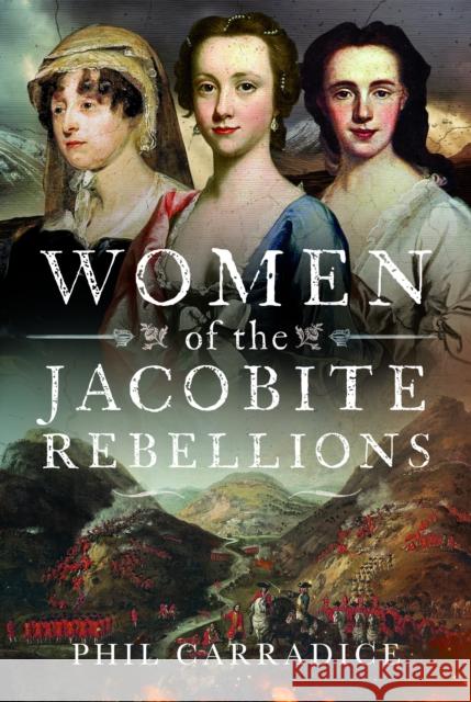 Women of the Jacobite Rebellions Phil Carradice 9781399053297 Pen & Sword Books Ltd