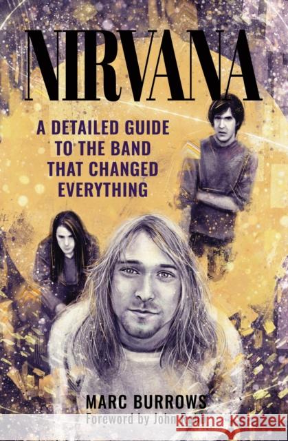 Nirvana: A Detailed Guide to the Band that Changed Everything Marc Burrows 9781399053396 Pen & Sword Books Ltd