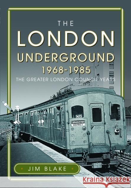 The London Underground, 1968-1985: The Greater London Council Years  9781399055635 Pen & Sword Books Ltd