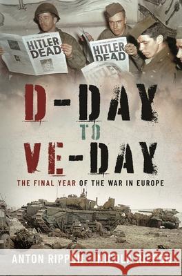 D-Day to VE Day Anton Rippon 9781399056229