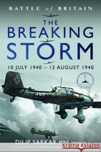 Battle of Britain The Breaking Storm: 10 July 1940   12 August 1940 Dilip Sarkar 9781399056410 Pen & Sword Books Ltd