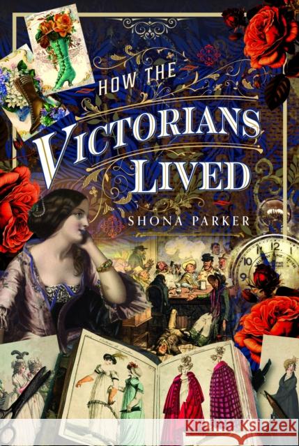 How the Victorians Lived Shona Parker 9781399056663 Pen & Sword Books Ltd