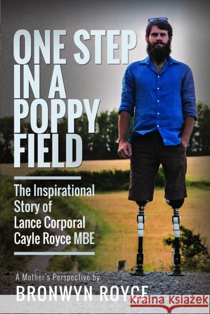 One Step in a Poppy Field: The Inspirational Story of Lance Corporal Cayle Royce MBE Bronwyn Royce 9781399057363