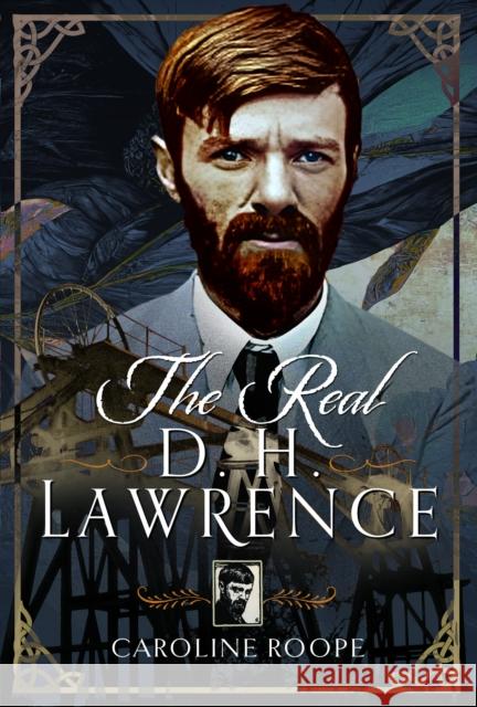 The Real D.H. Lawrence Caroline Roope 9781399058162 Pen & Sword Books Ltd